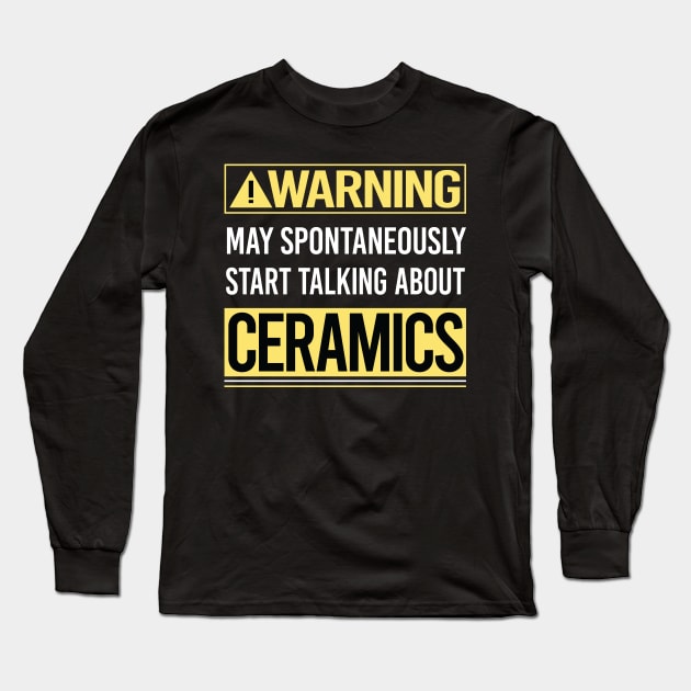 Warning About Ceramics Long Sleeve T-Shirt by Happy Life